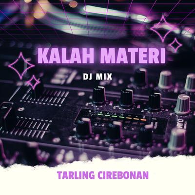 Kalah Materi DJ Mix By Tarling Cirebonan's cover