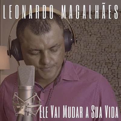 Ele Vai Mudar a Sua Vida By Leonardo Magalhães's cover