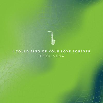 I Could Sing of Your Love Forever (Instrumental) By Uriel Vega's cover