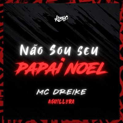 Não Sou Seu Papai Noel By MC Dreike, AGUILLERA's cover