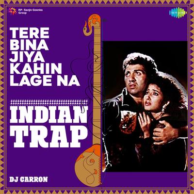 Tere Bina Jiya Kahin Lage Na - Indian Trap's cover