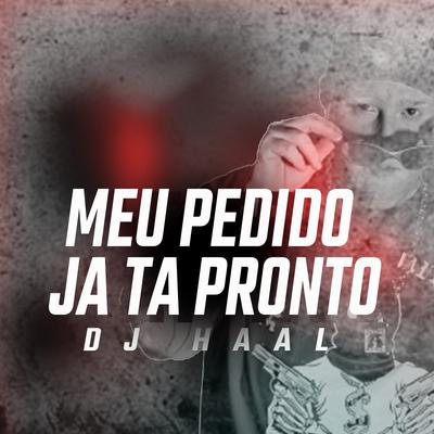 Meu Pedido Ja Ta Pronto By Dj Haal's cover