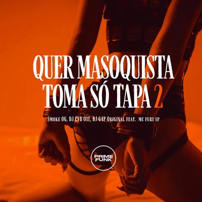 Quer Masoquista Toma Só Tapa 2 By $MOKE OG, DJ CVB 011, DJ G4P ORIGINAL, MC FURI SP's cover