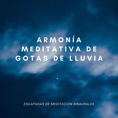 Armonía Meditativa De Gotas De Lluvia: Escapadas De Meditación Binaurales's cover