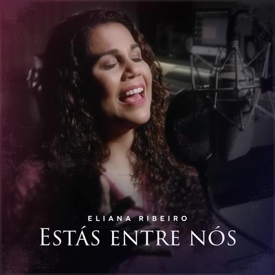 Estás Entre Nós (Tu És Minha Vida) By Eliana Ribeiro's cover