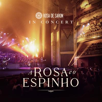 A Rosa e o Espinho: In Concert (Ao Vivo) By Rosa de Saron's cover