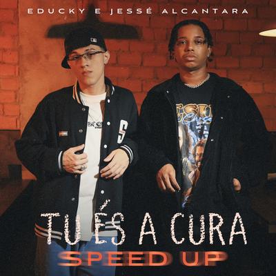 Tu És a Cura (Speed Up) By Educky, Jessé Alcântara, Todah Urban's cover