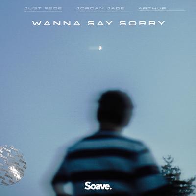 Wanna Say Sorry By just Fede, Jordan Jade, Arthur's cover