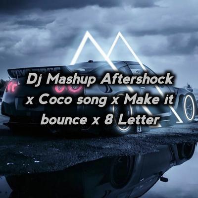 Dj Mashup Aftershock x Coco song x Make it bounce x 8 Letter By Kang Bidin's cover