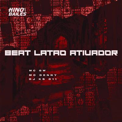 Beat Latão Ativador By MC Denny, Mc Gw, DJ KS 011's cover