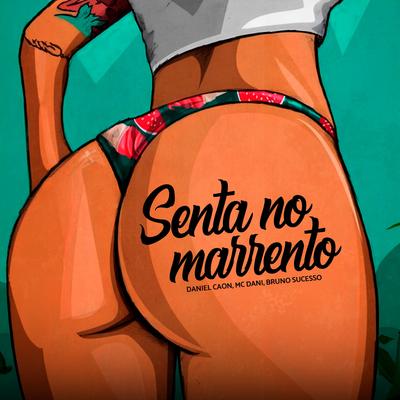 Senta No Marrento By Daniel Caon, Mc Danny, Bruno Sucesso's cover