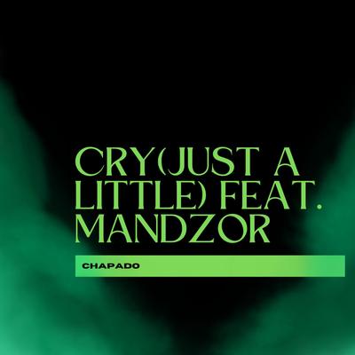 Cry (Just A Little) [feat. Mandzor] By Chapado, Mandzor's cover