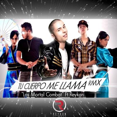 Tu Cuerpo Me Llama (Remix) By Reykon, Los Mortal Combat's cover