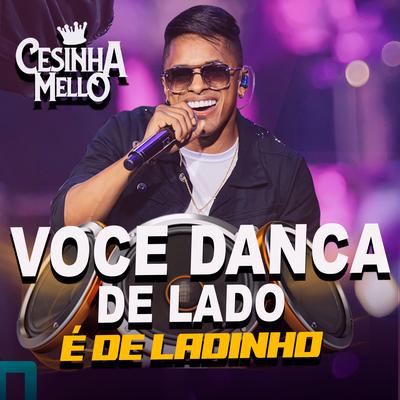 voce danca de lado é de ladinho By CESINHA MELLO's cover