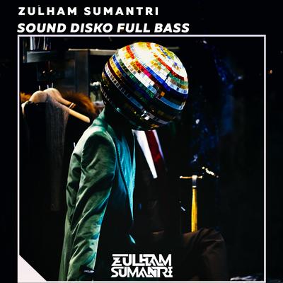 Sound Disko Full Bass By Zulham Sumantri's cover