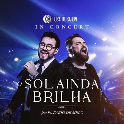 O Sol Ainda Brilha: In Concert (Ao Vivo) By Rosa de Saron, Padre Fábio De Melo's cover