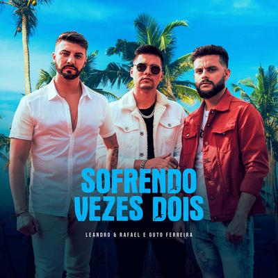 Sofrendo Vezes Dois By Leandro & Rafael, Guto Ferreira's cover