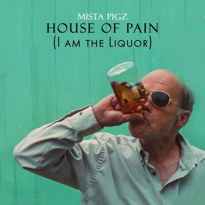 House of Pain ( I Am the Liquor)'s cover
