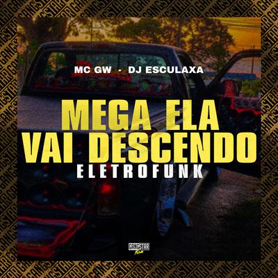 Mega Ela Vai Descendo (Eletrofunk) By Mc Gw, DJ ESCULAXA, Gangstar Funk's cover