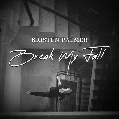 Break My Fall By Kristen Palmer's cover
