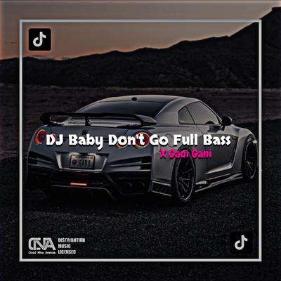 DJ Baby Don't Go X Gani Gani Full Bass (ins)'s cover