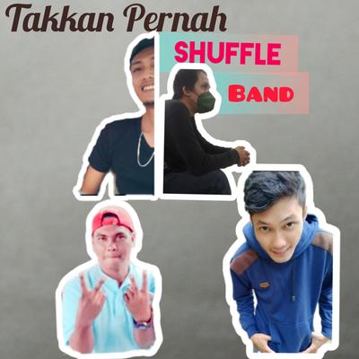 Takkan Pernah By Shuffle Band's cover