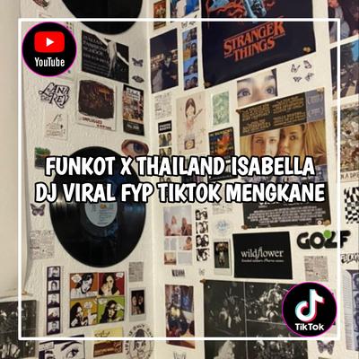 DJ Funkot X Thailand Isabella Mengkane Viral Tiktok Terbaru 2023 !'s cover