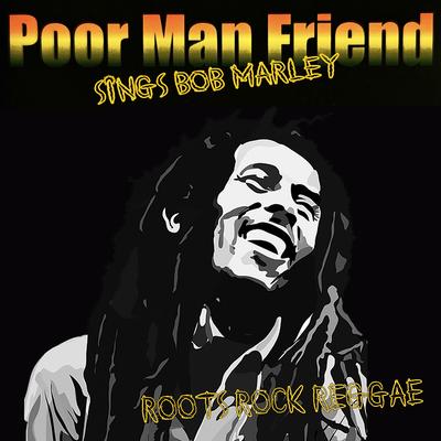Roots Rock Reggae: Poor Man Friend Sings Bob Marley's cover