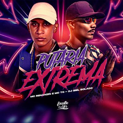 Putaria Extrema By Mc tg, MC Renanzin, Dj Biel Bolado's cover