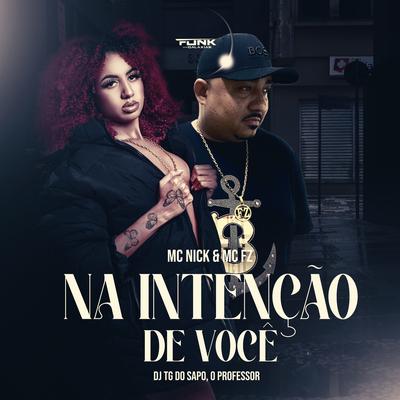 Na Intenção de Você By Mc Nick, MC FZ, DJ TG DO SAPO O PROFESSOR's cover