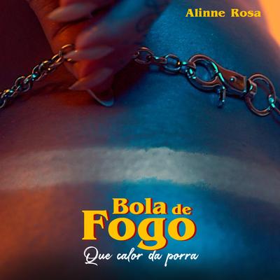 Bola de Fogo (Que Calor da Porra) By Alinne Rosa's cover