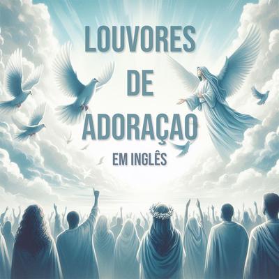 Louvores de Adoração Em Inglês: Músicas Gospel Mais Tocadas e Hinos Evangélicos de Louvor a Deus's cover