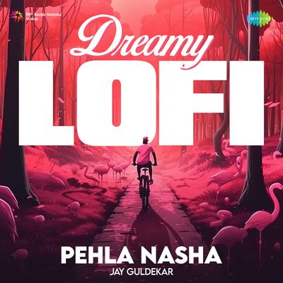 Pehla Nasha - Dreamy LoFi's cover