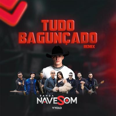 Tudo Bagunçado (Remix) By Banda Nave Som, Vyolo's cover