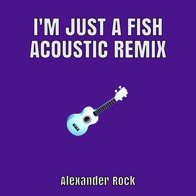 I'm Just a Fish Acoustic Remix's cover