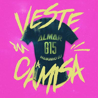 Veste a Camisa By ALMAR, MC G15, Maikinho Dj's cover