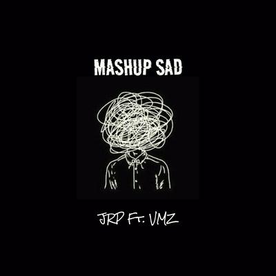 Mashup Sad By JRP, VMZ's cover