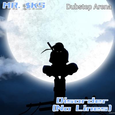 Disorder (No Lines) Dubstep Arena By MR. $KS's cover