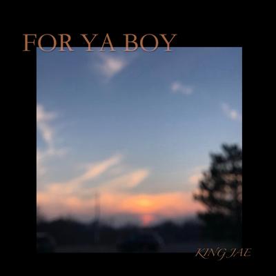 For Ya Boy By KING JAE's cover