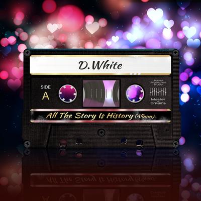 All The Story Is History By D.White's cover