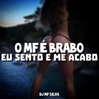 O MF É BRABO x EU S3NTO E ME AC4BO By DJ MF SILVA's cover