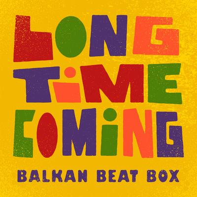 Long Time Coming By Balkan Beat Box's cover