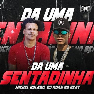 Da uma Sentadinha By Michel Bolado, DJ Ruan no Beat's cover