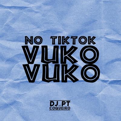 No Tik Tok Vuko Vuko By Dj PT do Coqueiro's cover