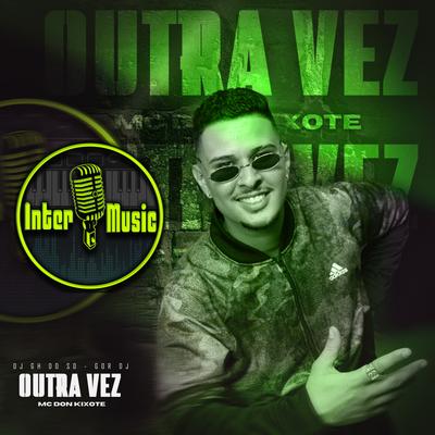 Outra Vez By MC Don Kixote, DJ Gh Do Sd, Gor Dj's cover