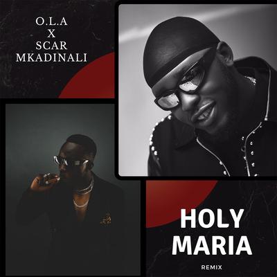 Holy Maria (Remix) By O.L.A, Scar Mkadinali's cover