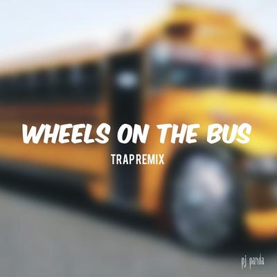 Wheels on the Bus (Trap Remix) By Pj Panda's cover