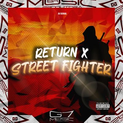 Return X Street Fighter By DJ SERIAL, G7 MUSIC BR's cover