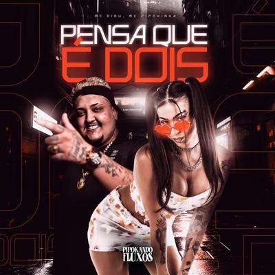 Pensa Que É Dois By MC Digu, MC Pipokinha's cover