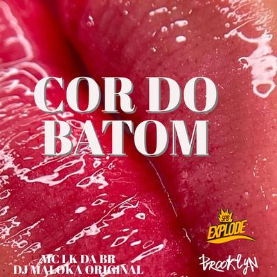 Cor do Batom By MC LK da BR, DJ Maloka Original's cover